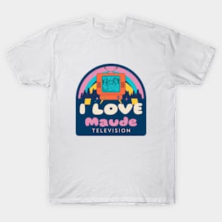 I love Maude Television T-Shirt